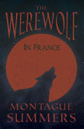 The Werewolf in France: With an Essay on The Origin of the Werewolf Superstition By Caroline Taylor Stewart ((Fantasy and Horror