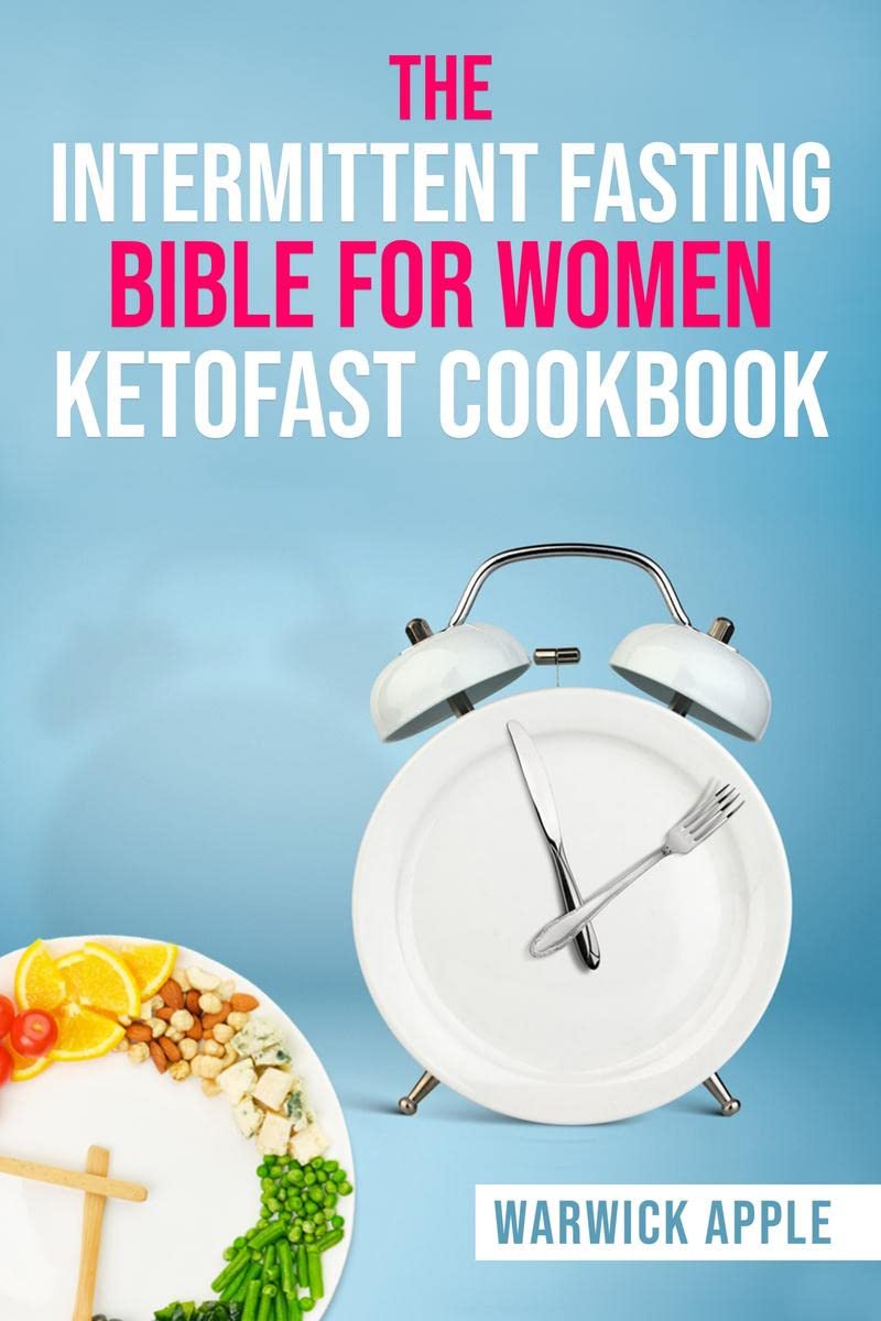 The Intermittent Fasting Bible for Women Ketofast Cookbook : Timed Ketogenic Meal Plans and Recipes for Intermittent Fasting (20