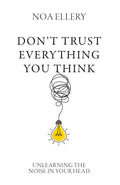 DONT TRUST EVERYTHING YOU THINK :Unlearning the Noise in Your Head