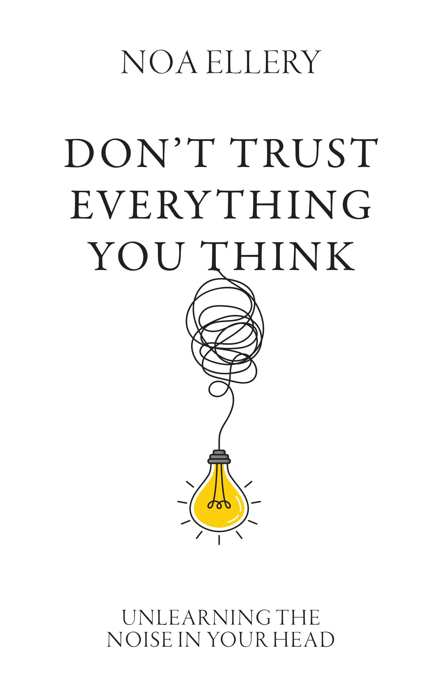 DONT TRUST EVERYTHING YOU THINK :Unlearning the Noise in Your Head