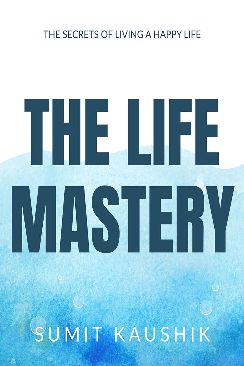 THE LIFE MASTERY : LIVE A HAPPY AND FULFILLED LIFE