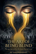 The Art of Being Blind: The Eyes That See Less, The Hearts That Feel More