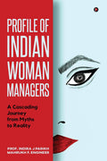 Profile Of Indian Woman Managers: A Cascading Journey From Myths To Reality