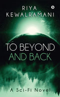 To Beyond and Back : A SciFi Novel