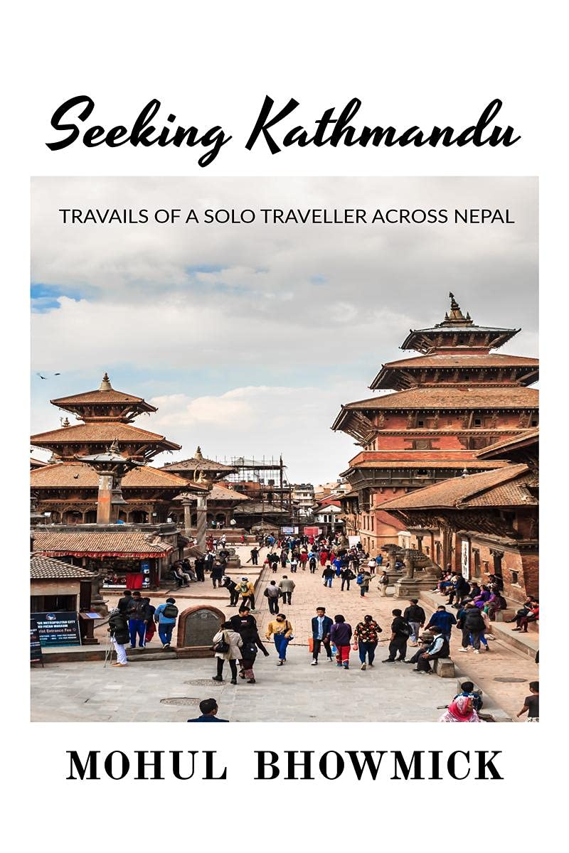 Seeking Kathmandu : Travails Of A Solo Traveller Across Nepal