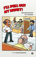Ill Pull Out My Money! : (mis)adventures of a banker