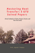 MASTERING HEAT TRANSFER: 5 GTU SOLVED PAPERS