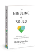 The Mingling of Souls: Gods Design for Love, Marriage, Sex, and Redemption
