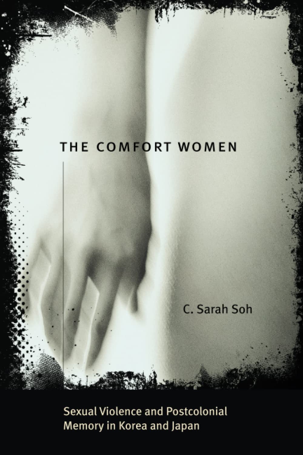 The Comfort Women: Sexual Violence and Postcolonial Memory in Korea and Japan (Worlds of Desire: The Chicago Series on Sexuality
