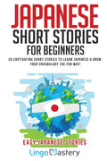 Japanese Short Stories for Beginners: 20 Captivating Short Stories to Learn Japanese & Grow Your Vocabulary the Fun Way! (Easy J