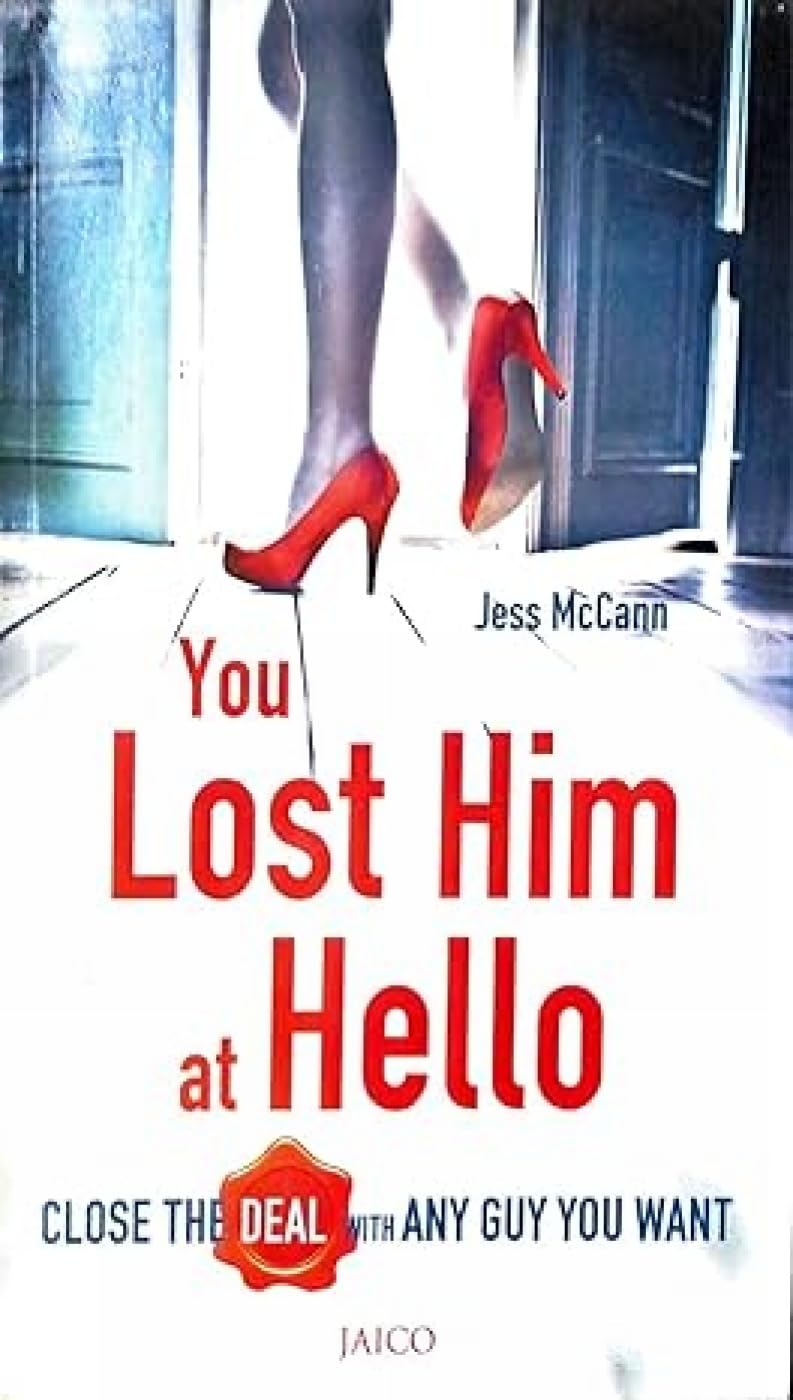 You Lost Him At Hello: Close The Deal With Any Guy You Want