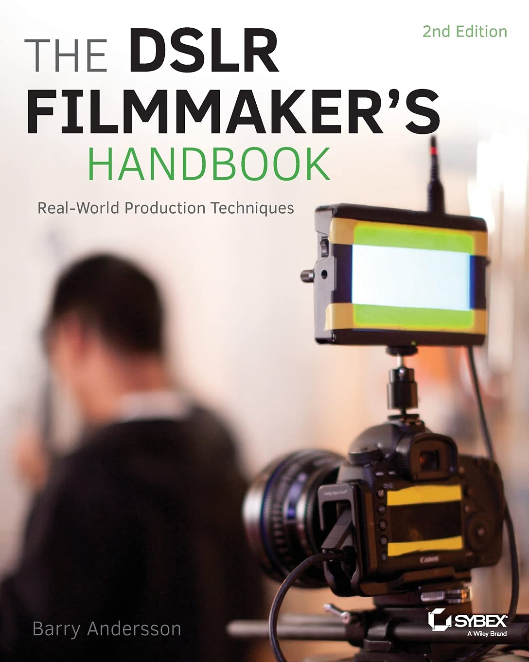 The DSLR Filmmakers Handbook: RealWorld Production Techniques