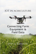 The Internet of Things in Agriculture : Connecting Farm Equipment and Field Data to Improve Decision Making