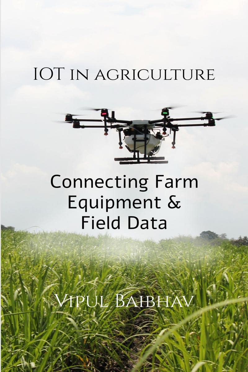 The Internet of Things in Agriculture : Connecting Farm Equipment and Field Data to Improve Decision Making