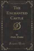 The Enchanted Castle (Classic Reprint)