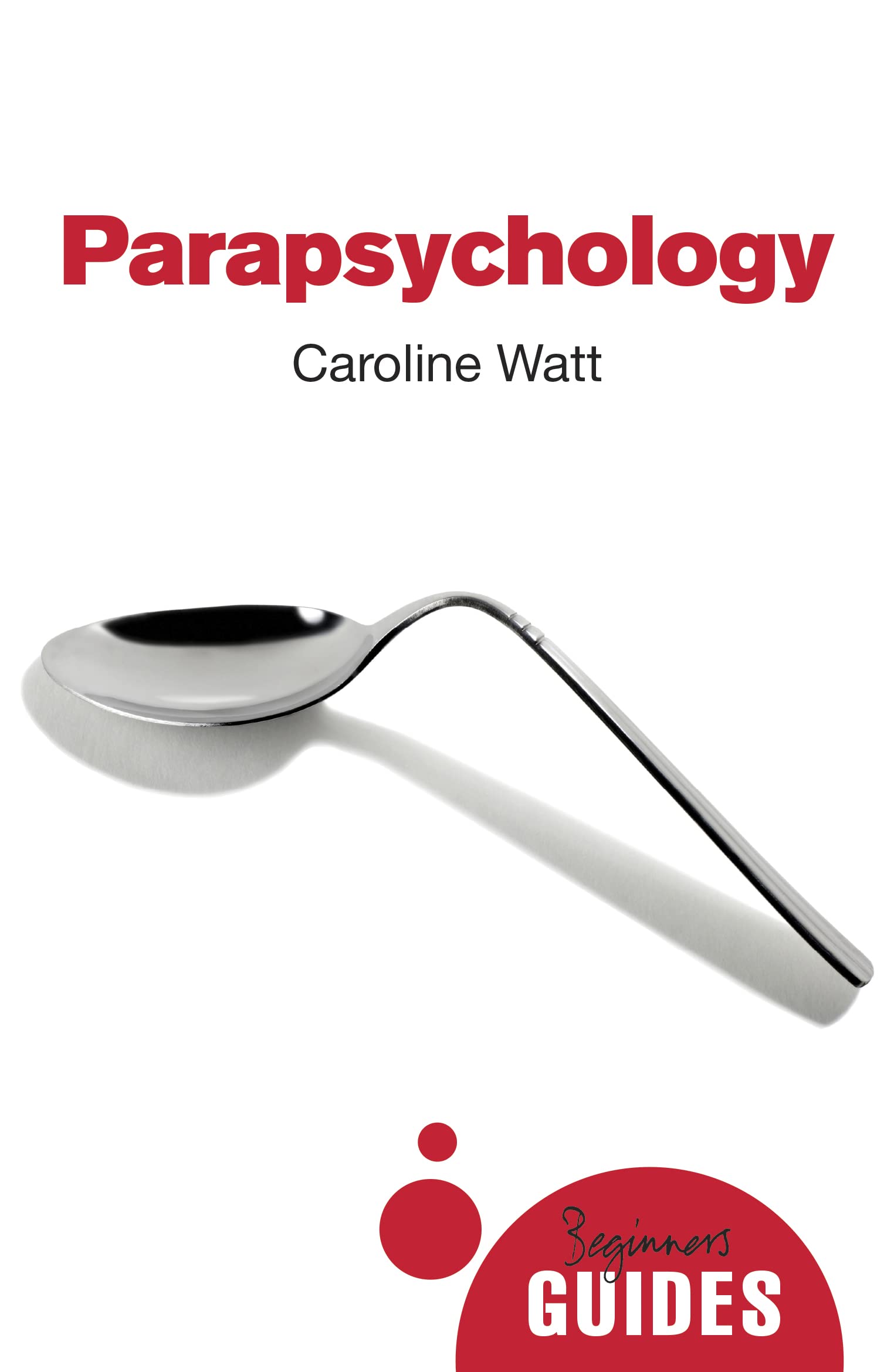 Parapsychology: A Beginners Guide (Beginners Guides)