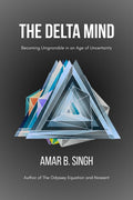 The Delta Mind: Becoming Unignorable in an Age of Uncertainty