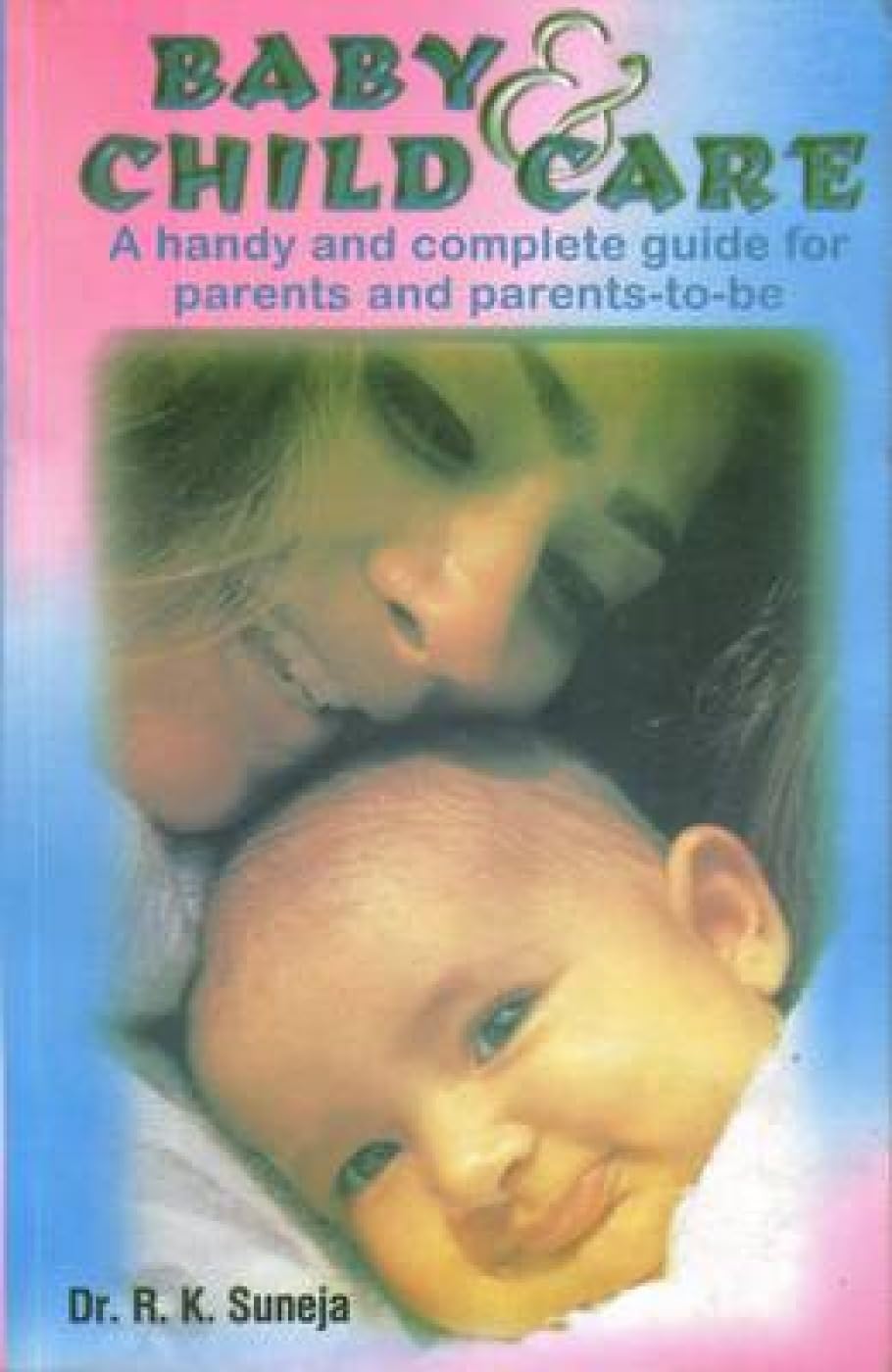 Baby and Child Care: A Handy and Complete Guide for Parents and Parentstobe