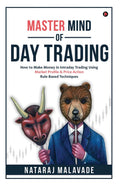 Master Mind Of Day Trading : How To Make Money In Intraday Trading Using Market Profile & Price Action Rule Based Techniques