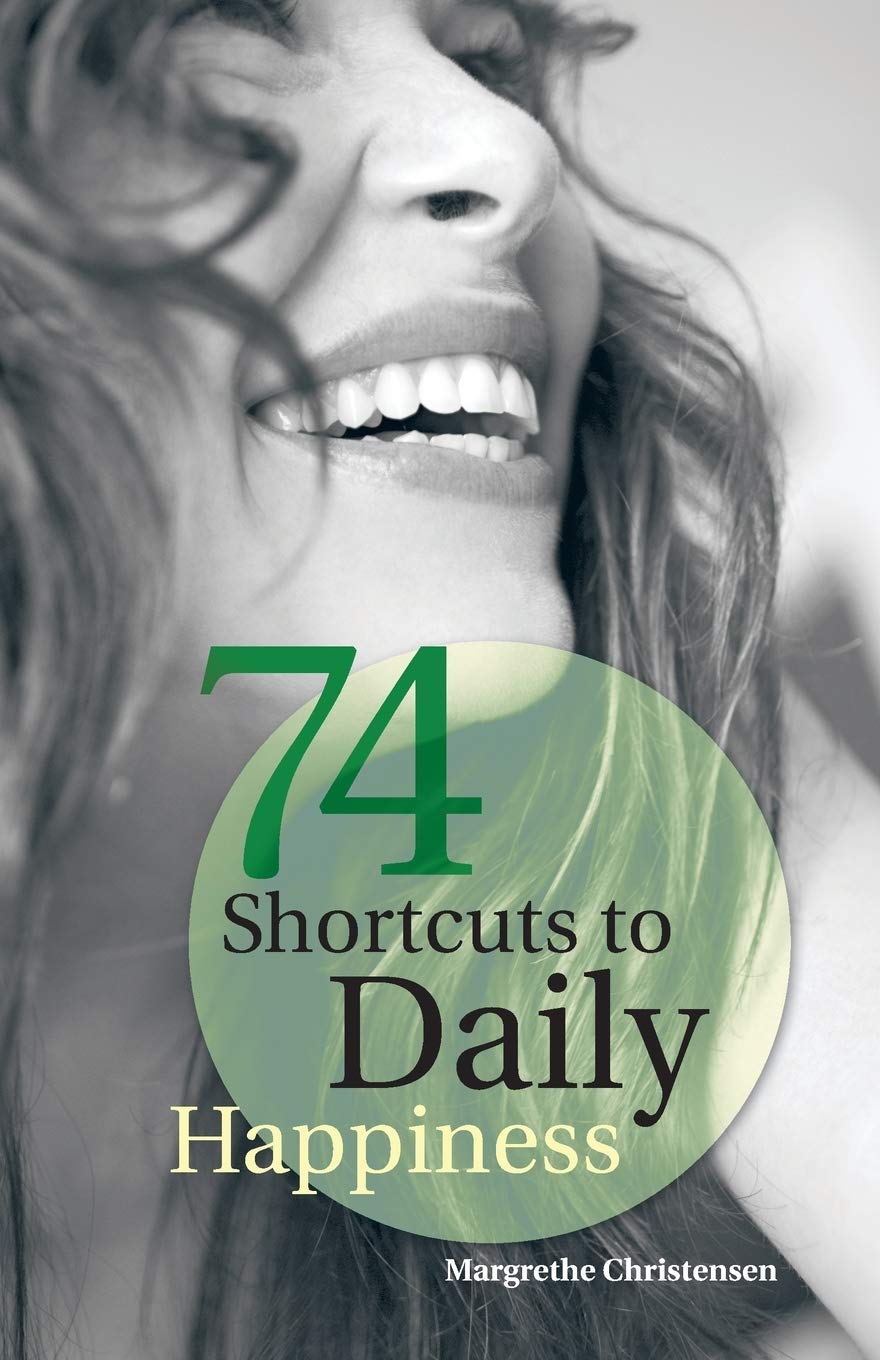 74 Shortcuts To Daily Happiness