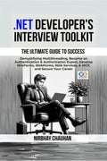 .Net Developers Interview Toolkit: Demystifying Multithreading, Become an Authentication & Authorization Expert, Develop WinFo
