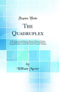 The Quadruplex: With Chapters on the DynamoElectric Machine in Relation to the Quadruplex; The Practical Working of the Quadrup