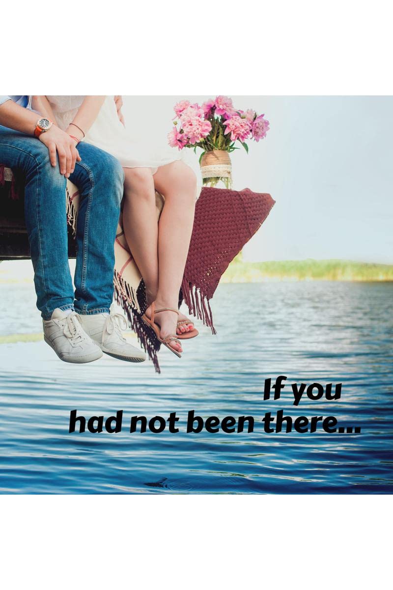 If you had not been there