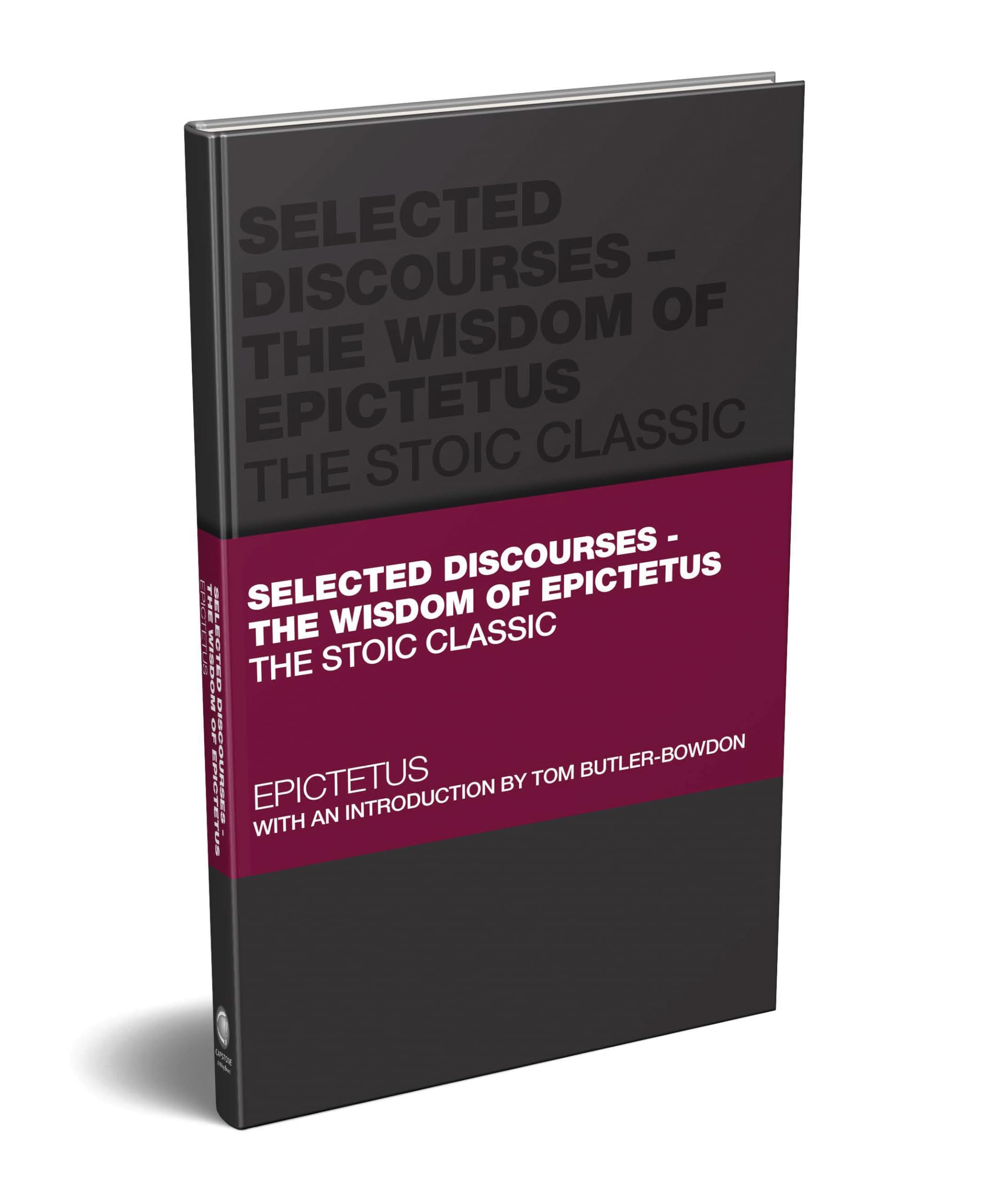 Selected Discourses  The Wisdom of Epictetus: The Stoic Classic (Capstone Classics)