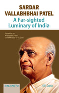Sardar Vallabhbhai Patel: A Farsighted Luminary of India