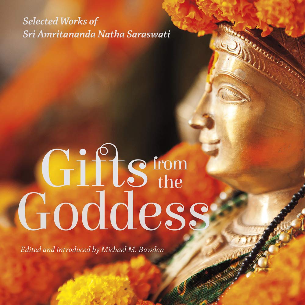 Gifts from the Goddess: Selected Works of Sri Amritananda Natha Saraswati (The Goddess and the Guru)