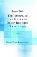 The Journal of the Bihar and Orissa Research Society, 1919, Vol. 5 (Classic Reprint)