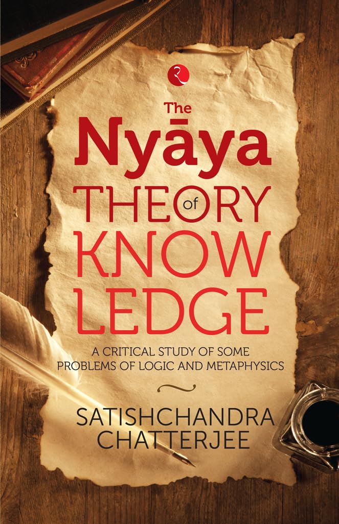 Nyya Theory Of Knowledge: A Critical Study Of Some Problems Of Logic And Metaphysics