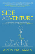 Side Adventure: The Playbook To Leverage Your Corporate Job, Pursue A Side Venture, And Find Happiness And Fulfillment.
