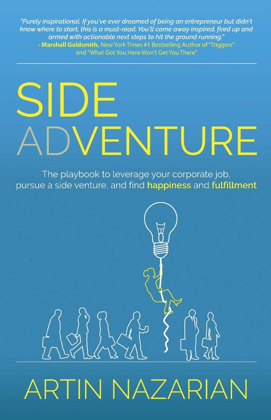 Side Adventure: The Playbook To Leverage Your Corporate Job, Pursue A Side Venture, And Find Happiness And Fulfillment.
