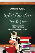 What Cows Can Teach You : How Natures Gentle Giants Inspire Deeper Living