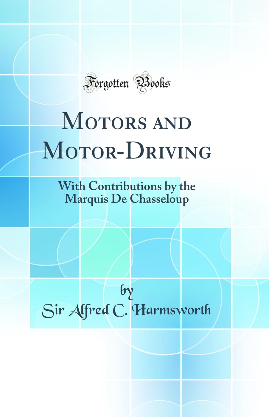 Motors and MotorDriving: With Contributions by the Marquis de Chasseloup (Classic Reprint)