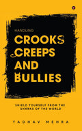 Handling Crooks, Creeps and Bullies: Shield yourself from the Sharks of the world
