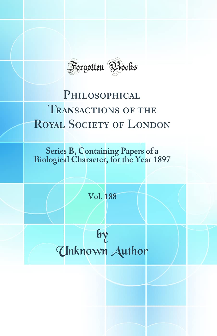 Philosophical Transactions of the Royal Society of London, Vol. 188: Series B, Containing Papers of a Biological Character, for 