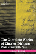 The Complete Works of Charles Dickens (in 30 Volumes, Illustrated): David Copperfield, Vol. I
