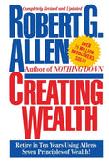 Creating Wealth: Retire in Ten Years Using Allens Seven Principles