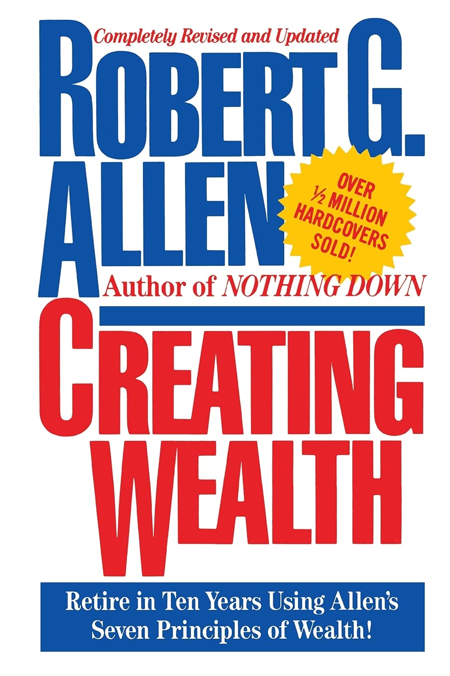 Creating Wealth: Retire in Ten Years Using Allens Seven Principles