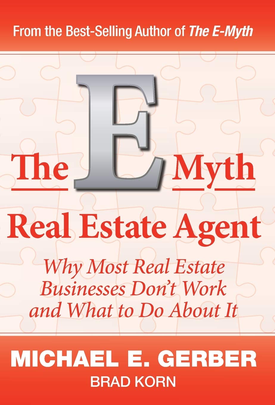 The EMyth Real Estate Agent: Why Most Real Estate Businesses Dont Work and What to Do About It