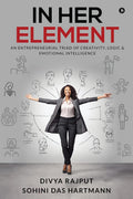 IN HER ELEMENT : AN ENTREPRENEURIAL TRIAD OF CREATIVITY, LOGIC AND EMOTIONAL INTELLIGENCE