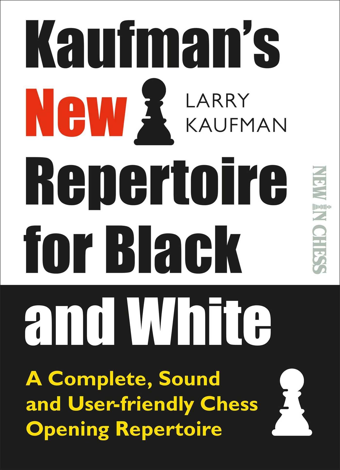Kaufmans New Repertoire For Black And White: A Complete, Sound And UserFriendly Chess Opening Repertoire (New In Chess)