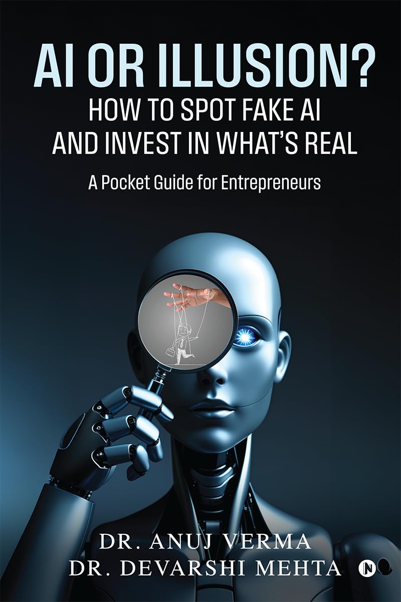 AI or Illusion? How to Spot Fake AI and Invest in Whats Real: A Pocket Guide for Entrepreneurs