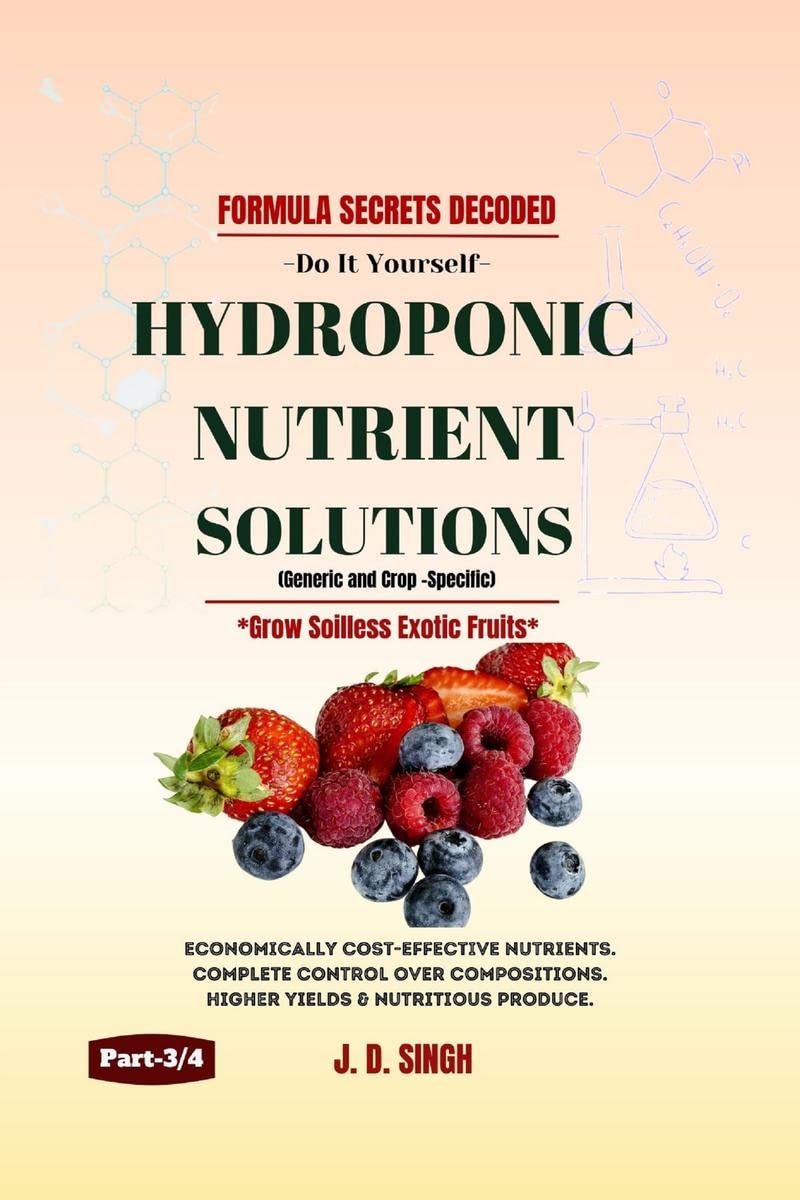 FORMULA SECRETS DECODED  Do It Yourself  HYDROPONIC NUTRIENT SOLUTIONS  Grow Soilless Exotic Fruits