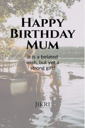 Happy Birthday Mum: It is a belated wish, but yet a strong gift!