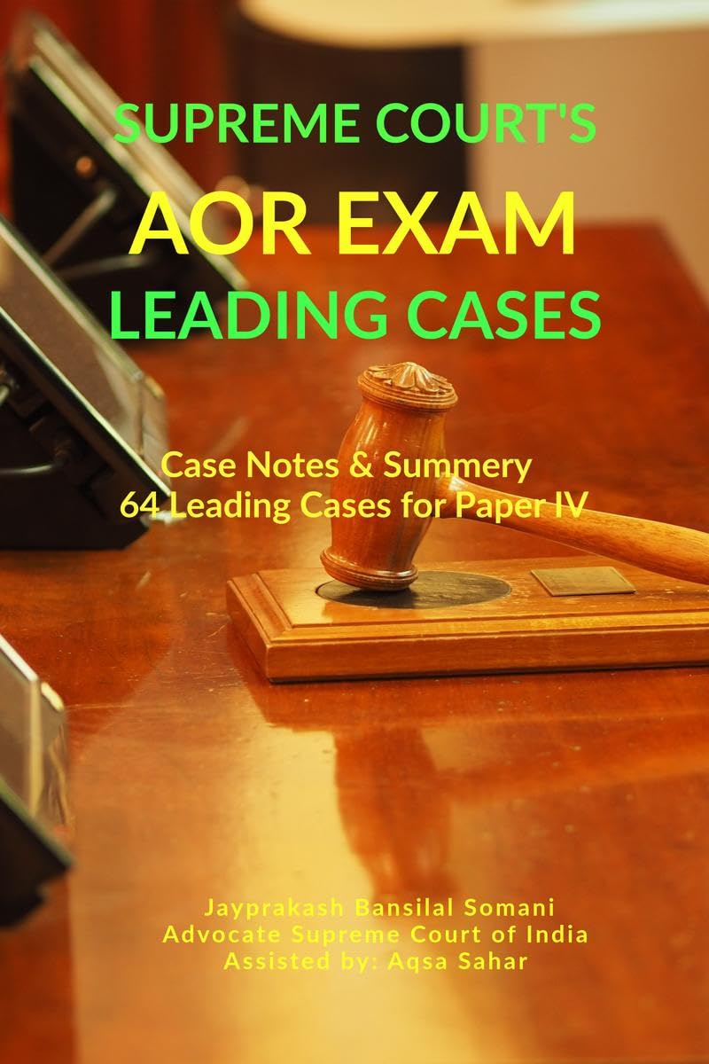 Supreme Courts AOR Exam Leading Cases : Case Notes & Summery of 64 Leading Cases for Paper IV