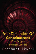 Four Dimension Of Consciousness, Four Yugas : The Tides Of Time