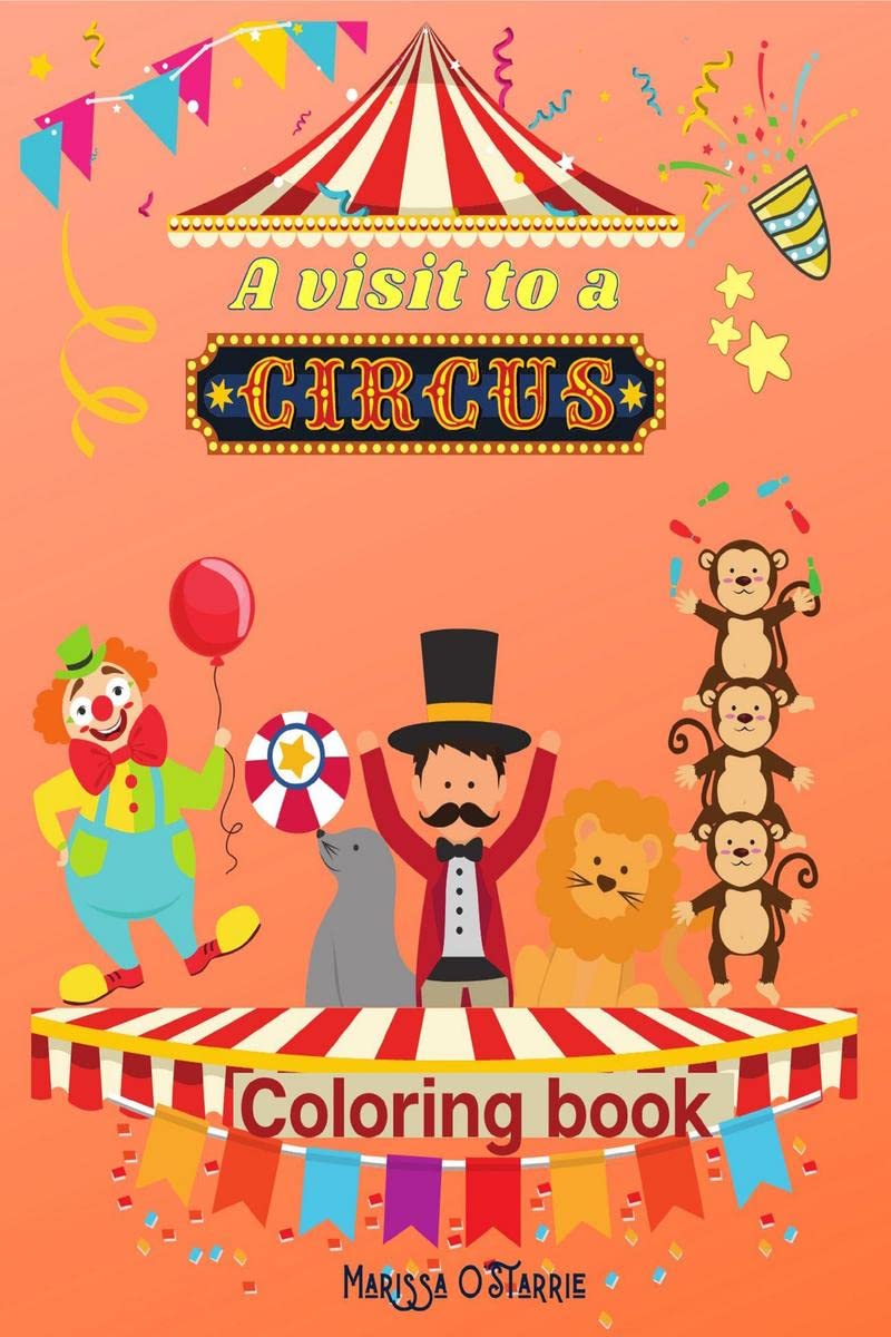 A visit to a Circus Coloring Book : A unique experience for your kid coloring the pages and imagines the circus show